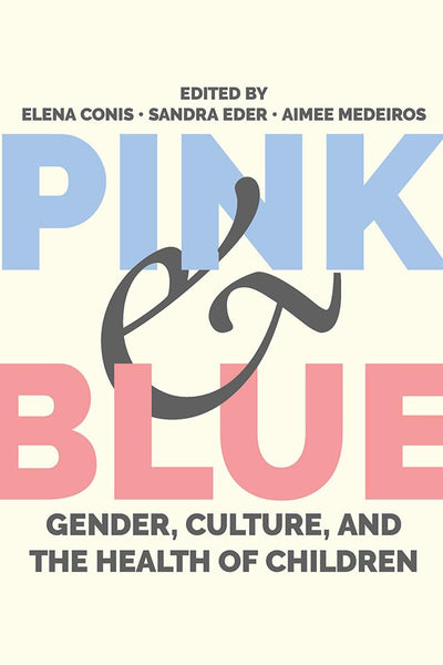 Pink and Blue: Gender, Culture, and the Health of Children (Critical Issues in Health and Medicine)