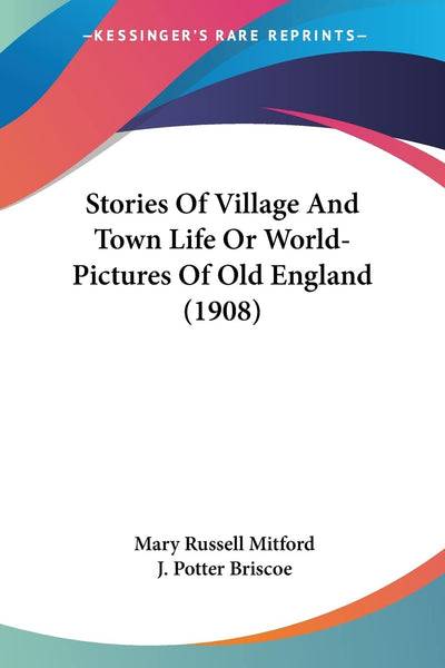 Stories Of Village And Town Life Or World-Pictures Of Old England (1908)