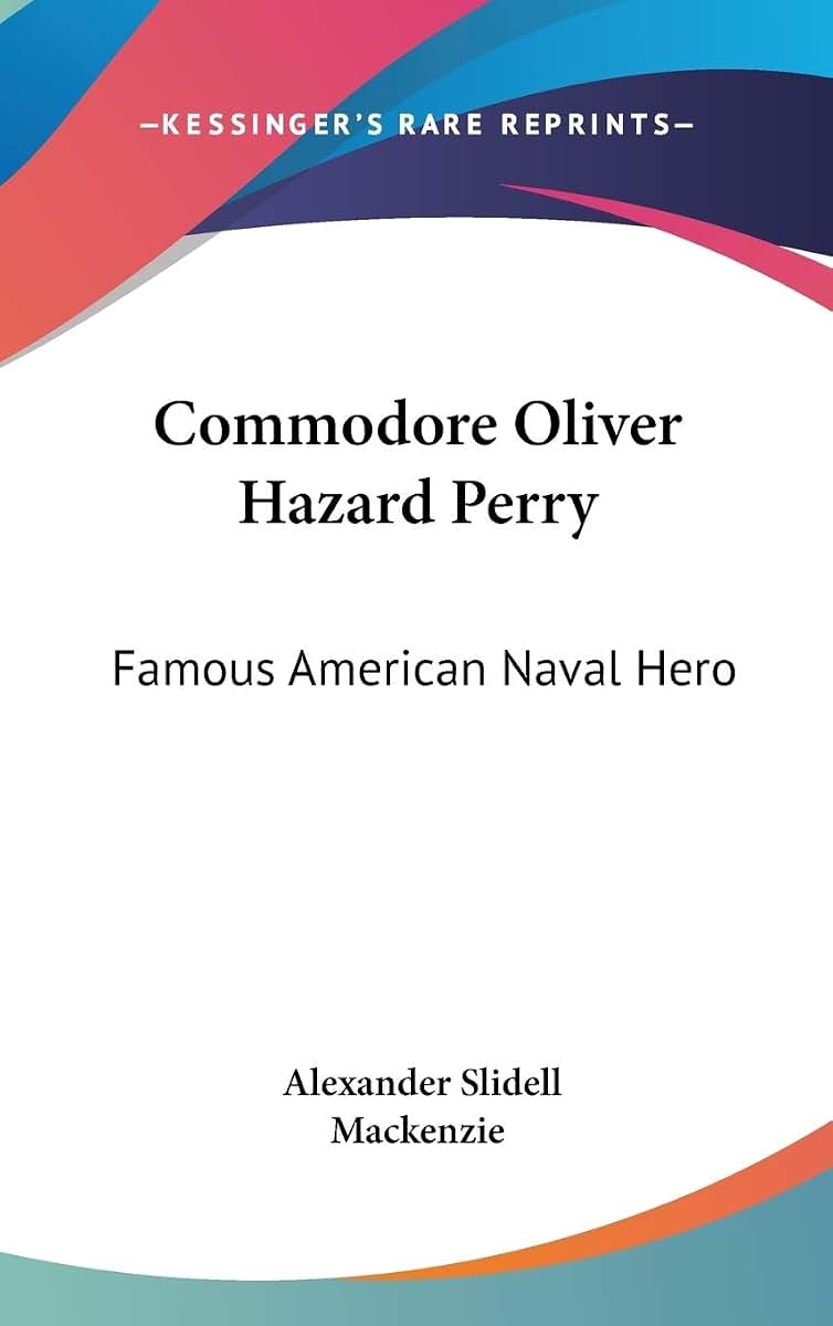 Commodore Oliver Hazard Perry: Famous American Naval Hero