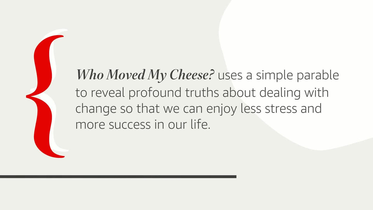 Who Moved My Cheese?: An A-Mazing Way to Deal with Change in Your Work and in Your Life