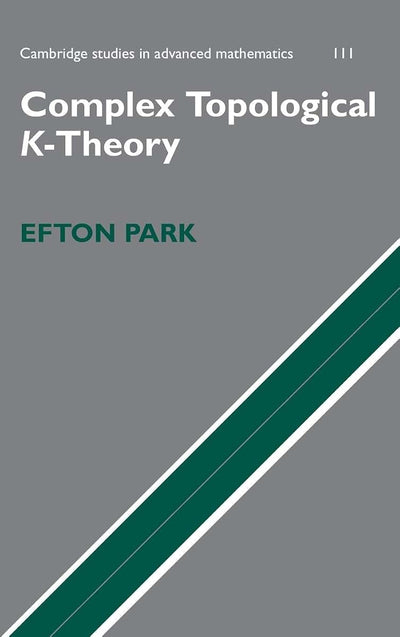Complex Topological K-Theory (Cambridge Studies in Advanced Mathematics, Series Number 111)