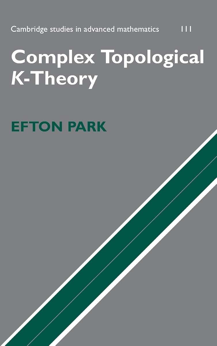 Complex Topological K-Theory (Cambridge Studies in Advanced Mathematics, Series Number 111)