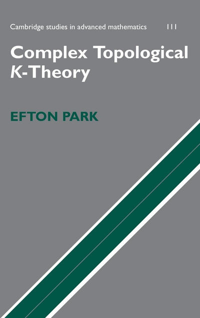 Complex Topological K-Theory (Cambridge Studies in Advanced Mathematics, Series Number 111)
