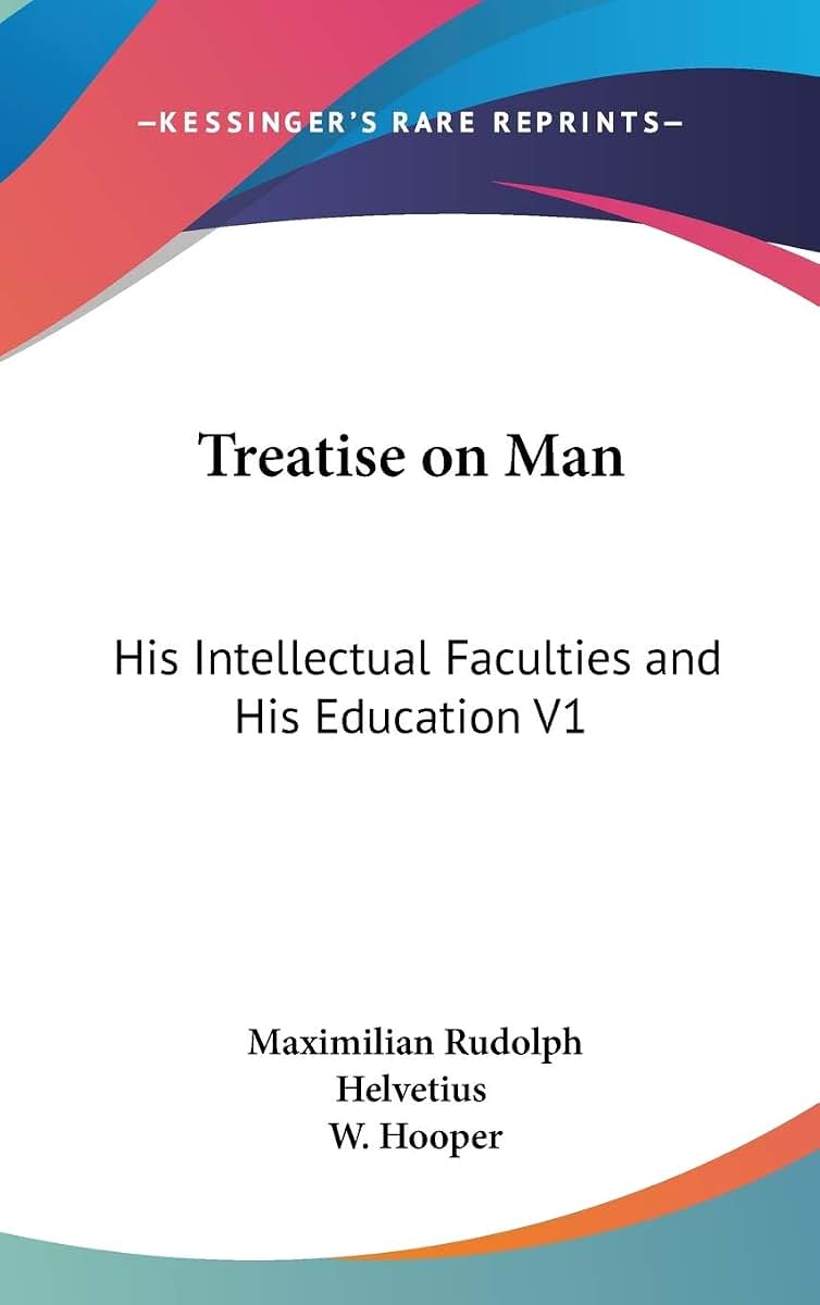 Treatise on Man: His Intellectual Faculties and His Education V1