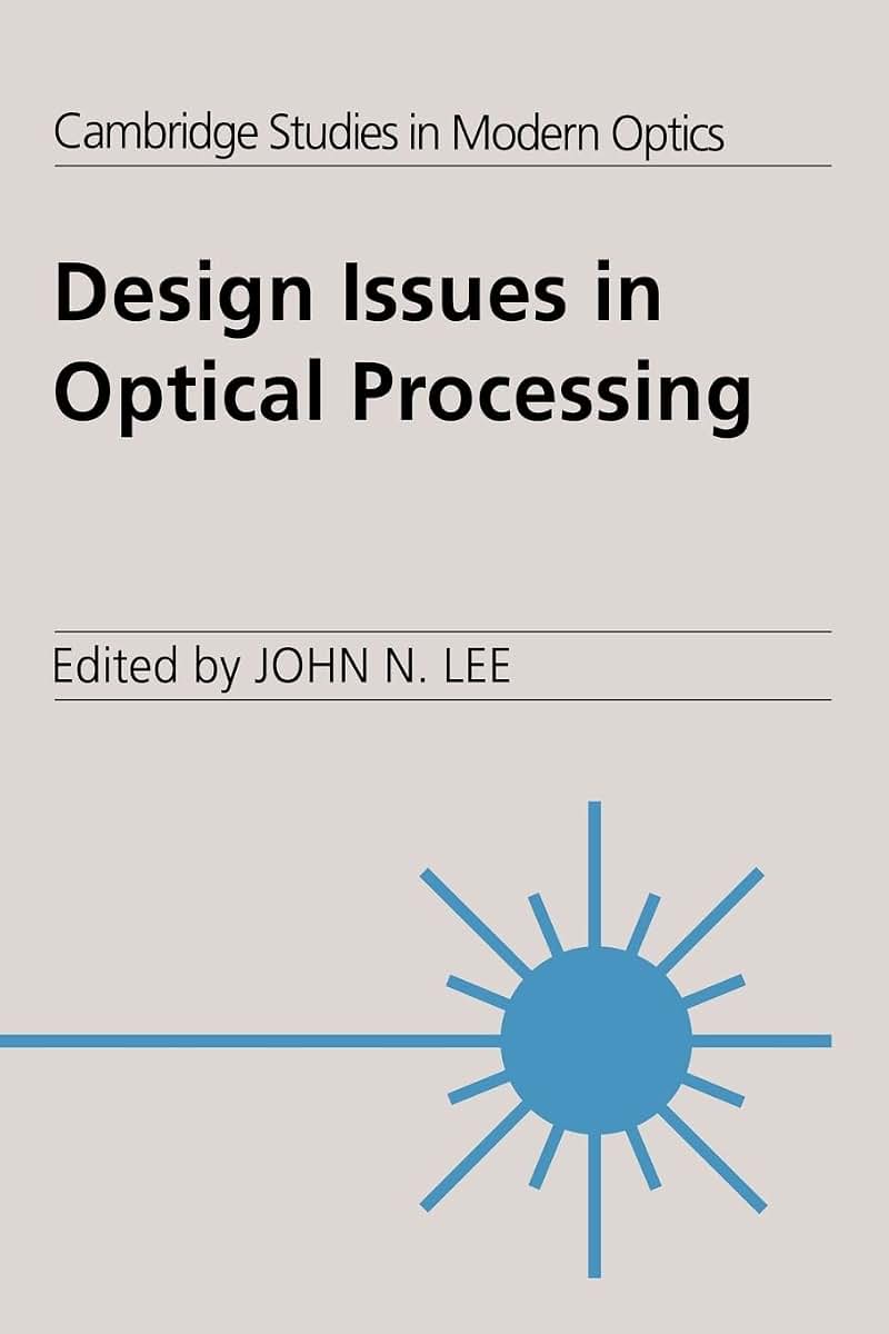 Design Issues in Optical Processing (Cambridge Studies in Modern Optics, Series Number 16)