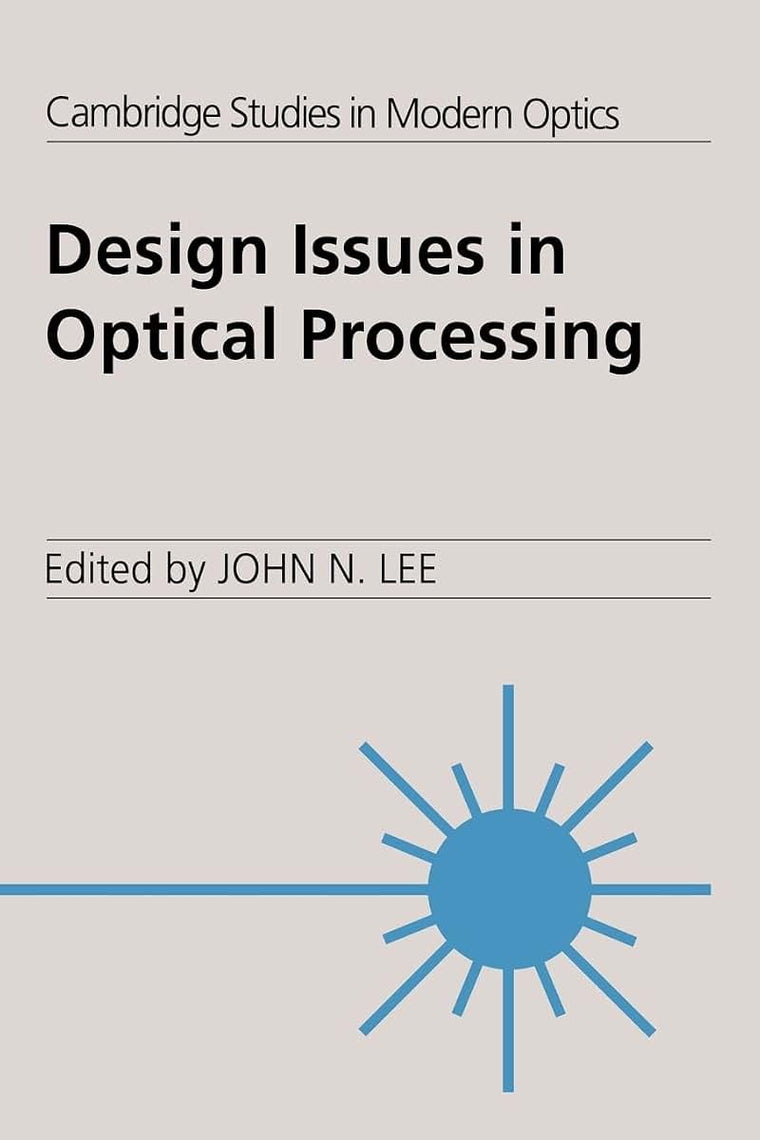 Design Issues in Optical Processing (Cambridge Studies in Modern Optics, Series Number 16)