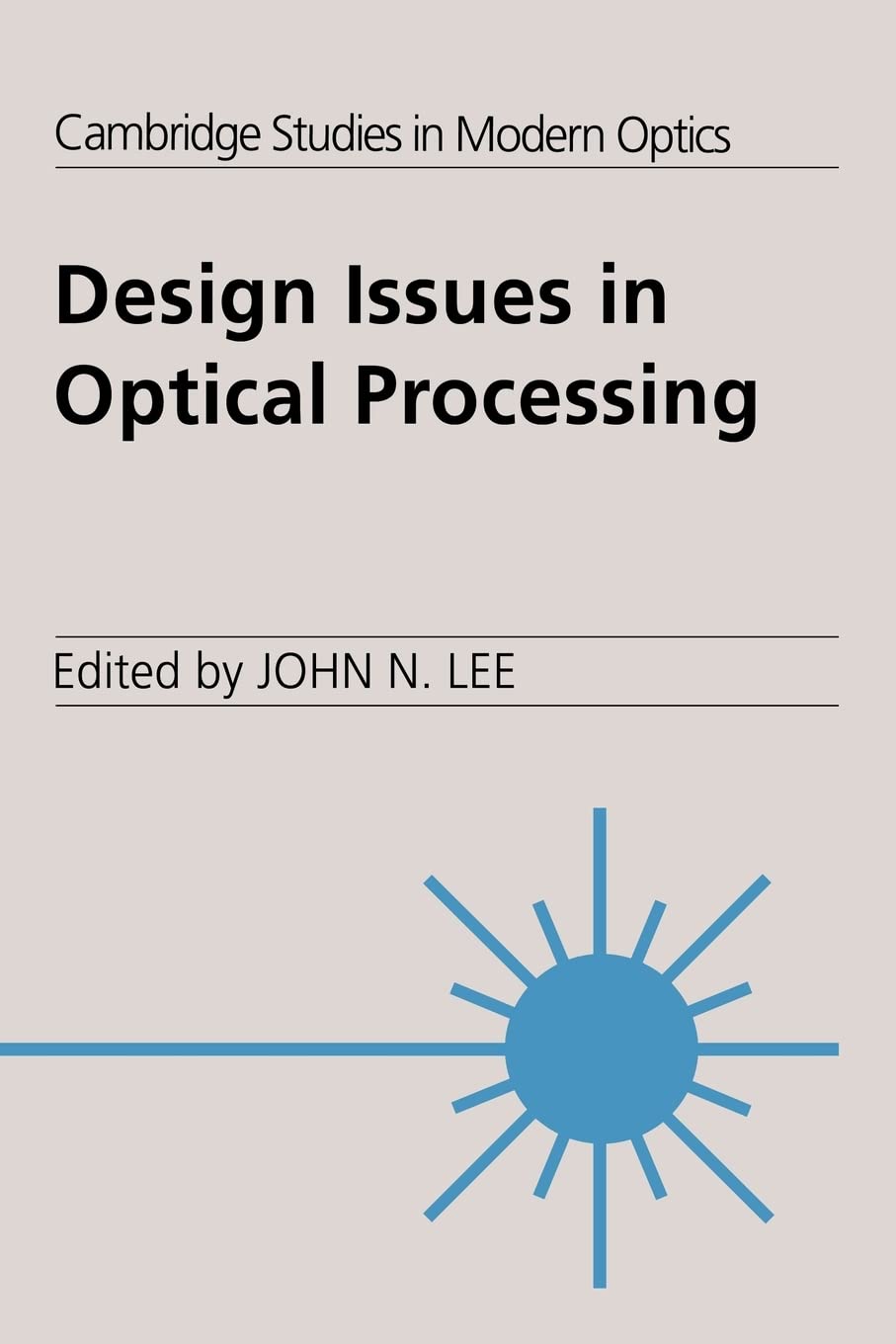 Design Issues in Optical Processing (Cambridge Studies in Modern Optics, Series Number 16)