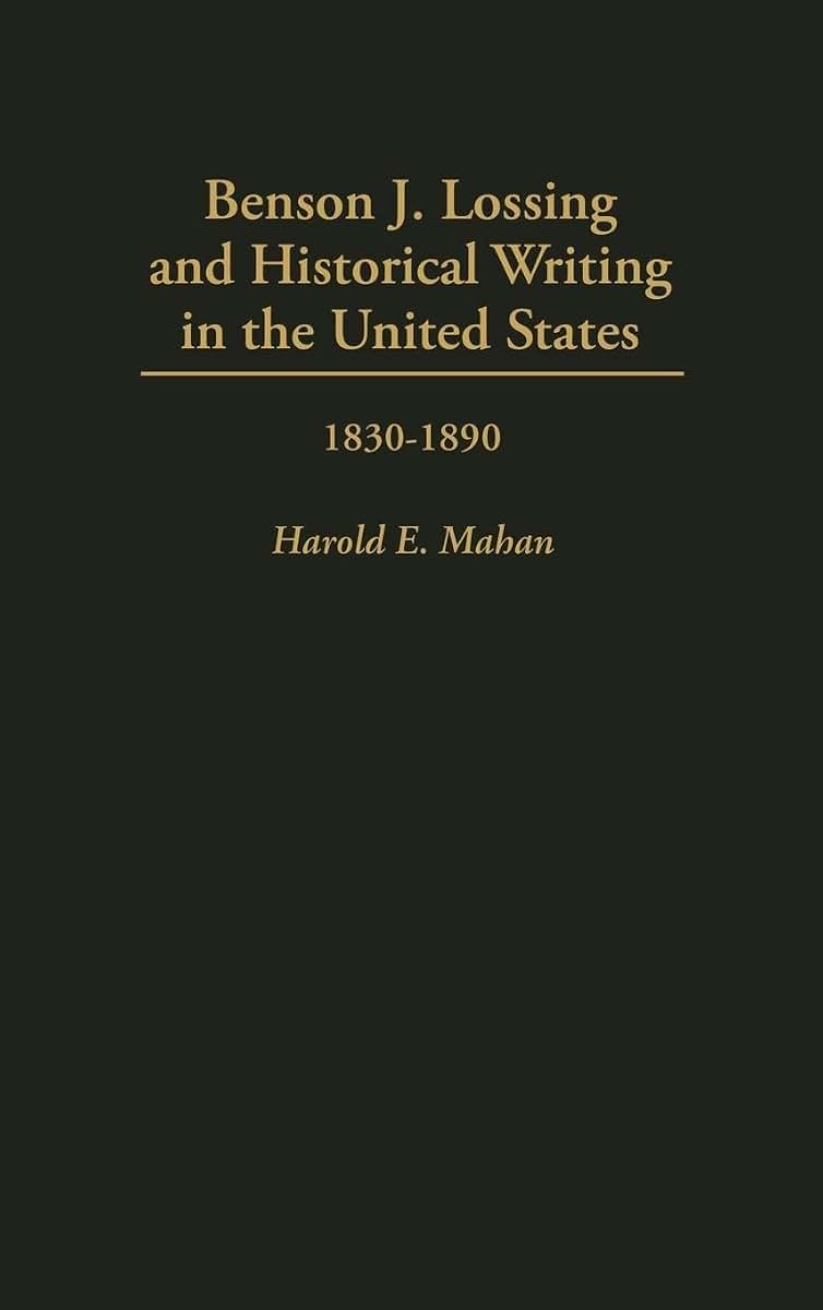 Benson J. Lossing and Historical Writing in the United States: 1830-1890 (Studies in Historiography)