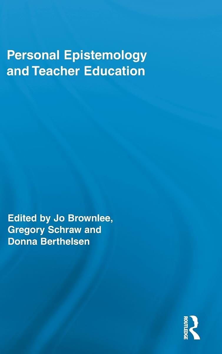 Personal Epistemology and Teacher Education (Routledge Research in Education)