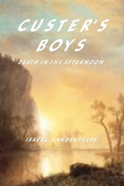 Custer's Boys: death in the Afternoon