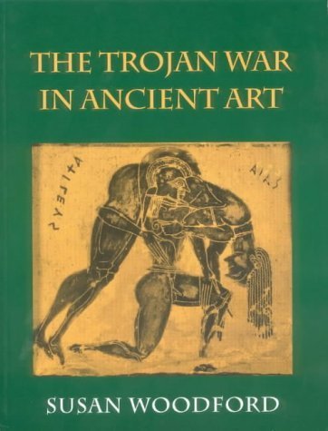 The Trojan War in Ancient Art by Susan Woodford