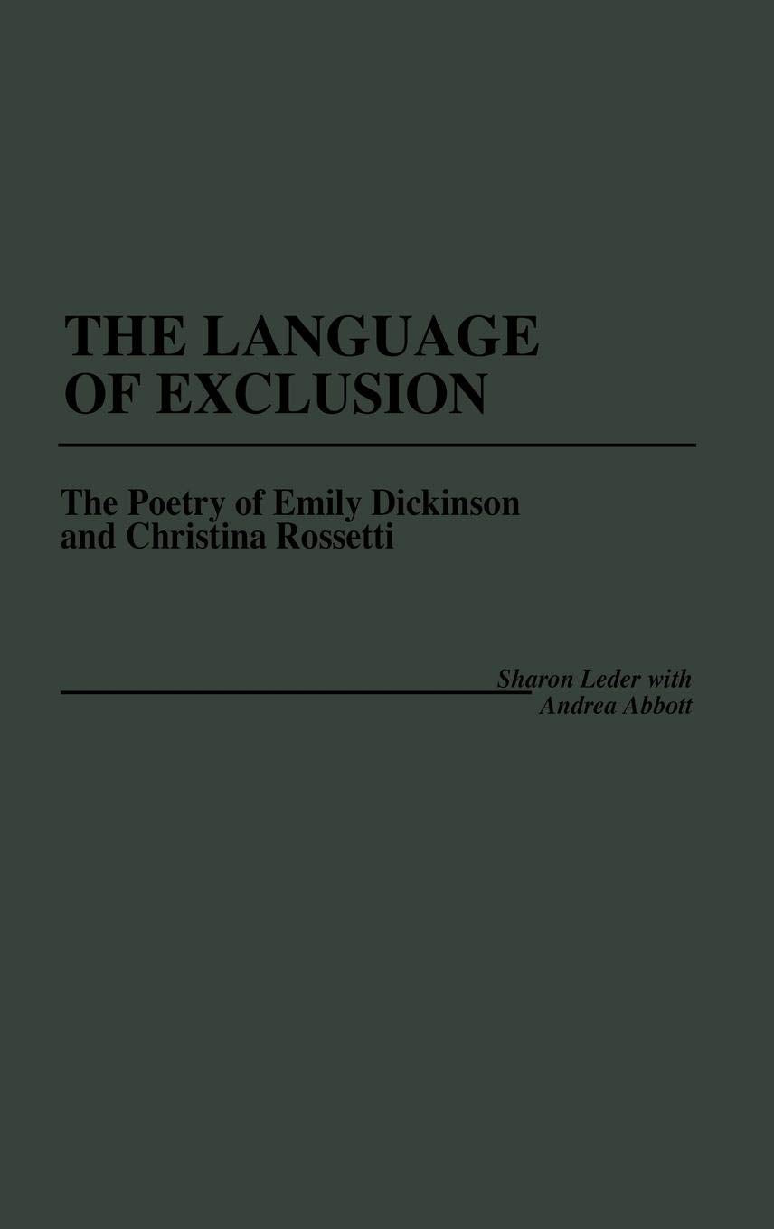 The Language of Exclusion: The Poetry of Emily Dickinson and Christina Rossetti (Contributions in Women's Studies)