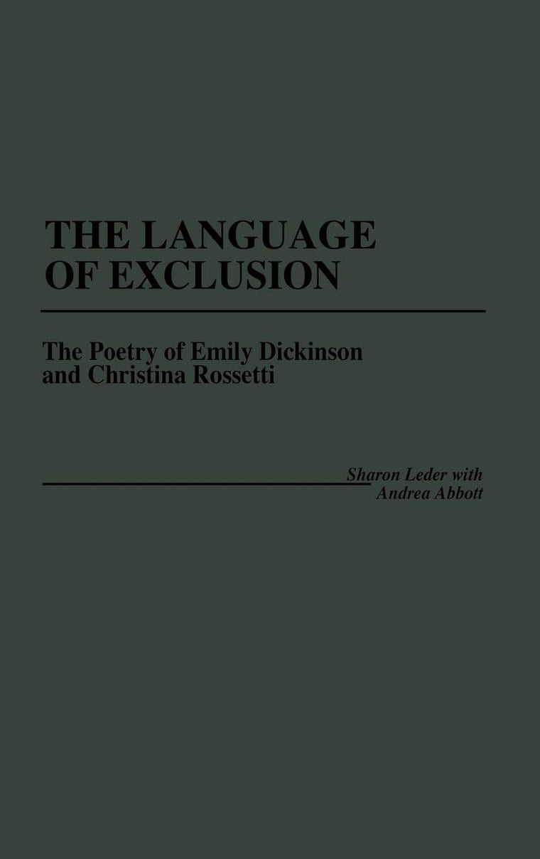 The Language of Exclusion: The Poetry of Emily Dickinson and Christina Rossetti (Contributions in Women's Studies)