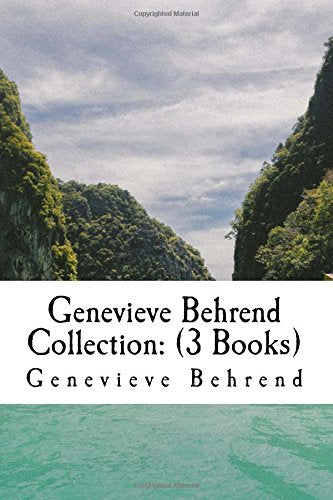 Genevieve Behrend Collection: (3 Books): Your Invisible Power, How to Live Life and Love it, Attaining Your Desires By Letting Your Subconscious Mind Work For You