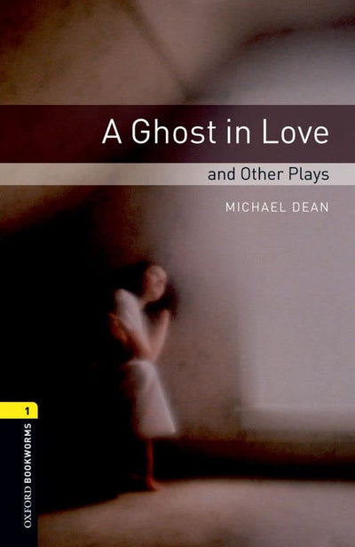 Oxford Bookworms Playscripts: A Ghost in Love and Other Plays: Level 1: 400-Word Vocabulary (Oxford Bookworms Library. Stage 1, Playscripts)