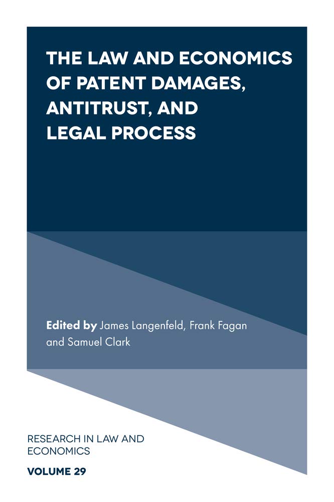 The Law and Economics of Patent Damages, Antitrust, and Legal Process (Research in Law and Economics, 29)