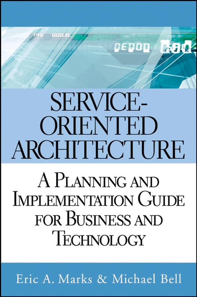 Service-Oriented Architecture (SOA): A Planning and Implementation Guide for Business and Technology