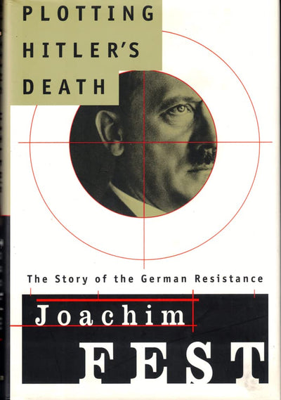 Plotting Hitlers Death: The Story of German Resistance