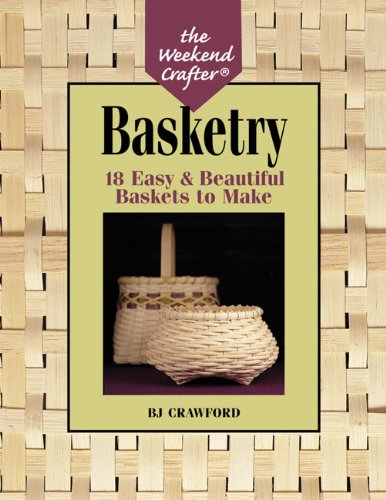 The Weekend Crafter: Basketry: 18 Easy & Beautiful Baskets to Make