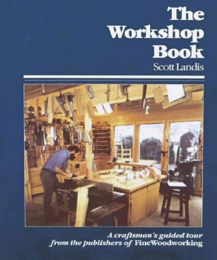 The Workshop Book: A Craftsman's Guided Tour from the Pub of FWW (Craftsman's Guide to)
