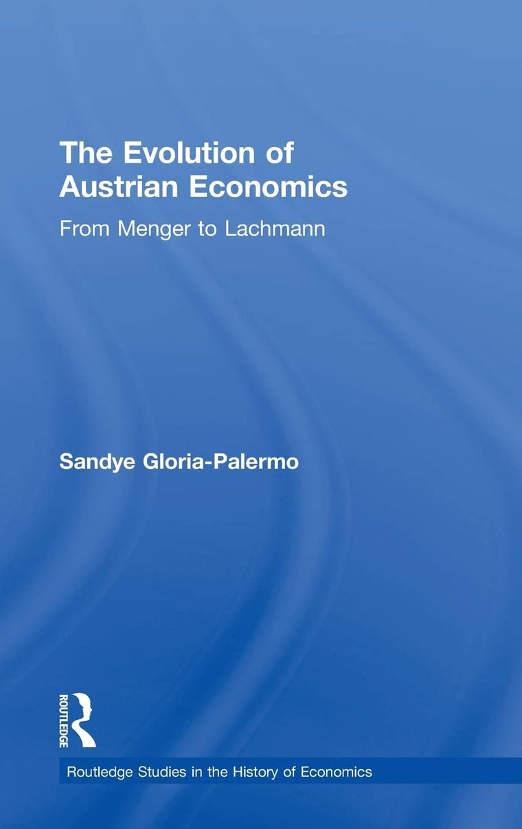 The Evolution of Austrian Economics: From Menger to Lachmann (Routledge Studies in the History of Economics)