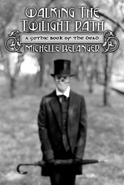 Walking the Twilight Path: A Gothic Book of the Dead by Bela