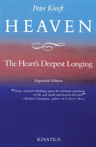 Heaven, the Heart's Deepest Longing by Kreeft, Peter