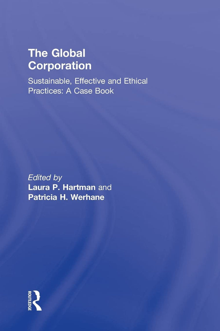 The Global Corporation: Sustainable, Effective and Ethical Practices, A Case Book