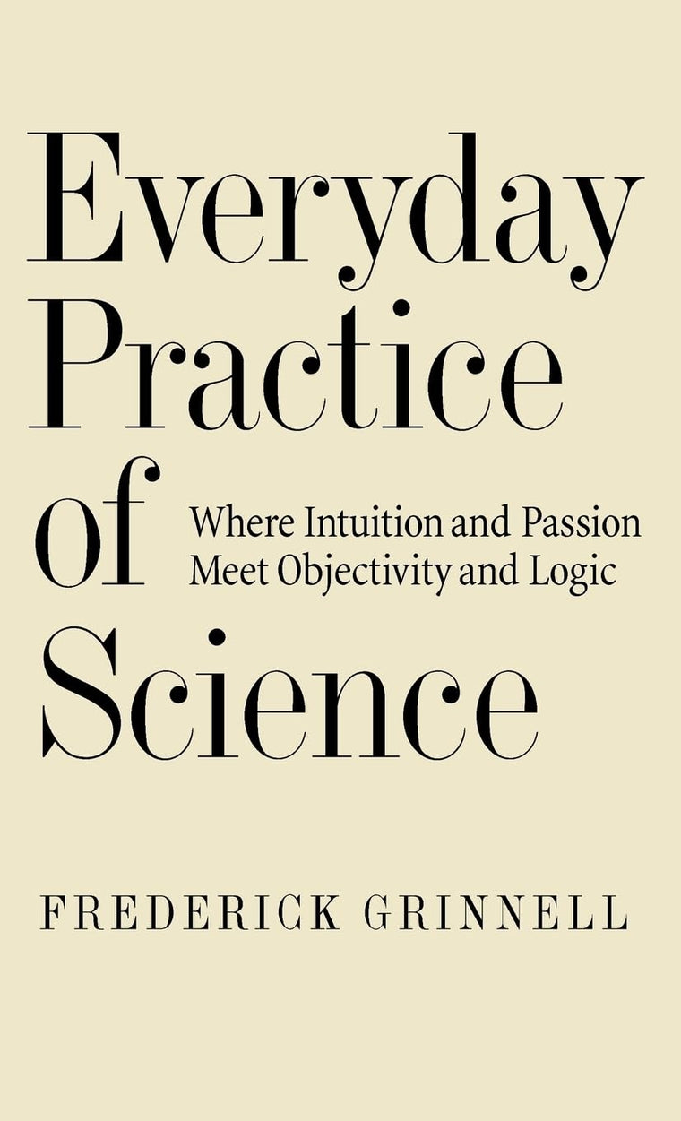 Everyday Practice of Science: Where Intuition and Passion Meet Objectivity and Logic