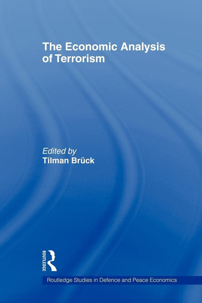 The Economic Analysis of Terrorism (Routledge Studies in Defence and Peace Economics)