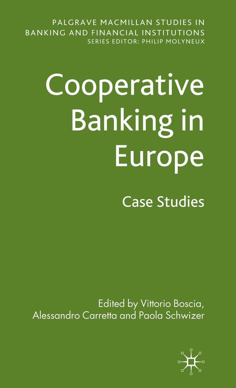 Cooperative Banking in Europe: Case Studies (Palgrave Macmillan Studies in Banking and Financial Institutions)