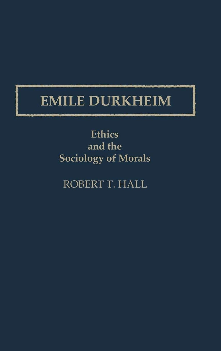 Emile Durkheim: Ethics and the Sociology of Morals (Controversies in Science)
