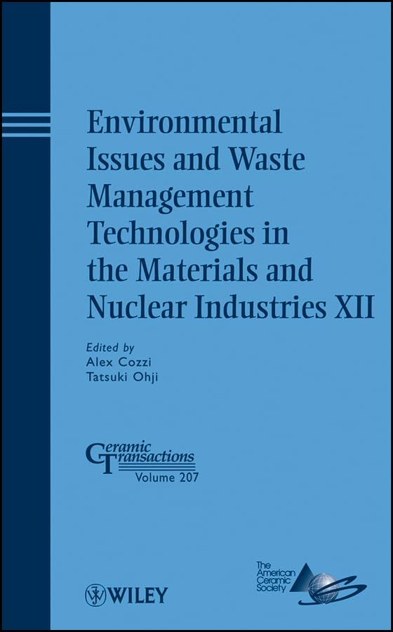 Environmental Issues and Waste Management Technologies in the Materials and Nuclear Industries XII (Ceramic Transactions Series)