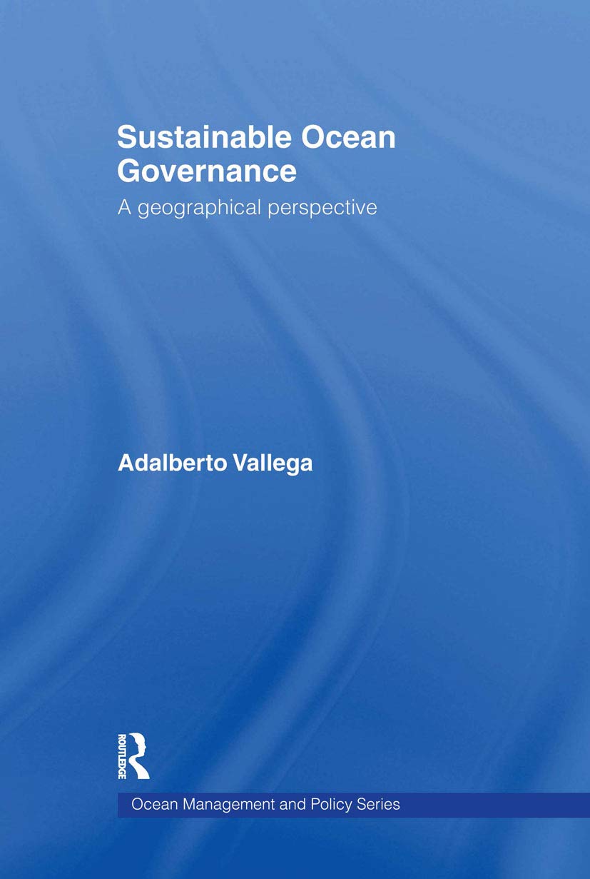 Sustainable Ocean Governance: A Geographical Perspective (Routledge Advances in Maritime Research)