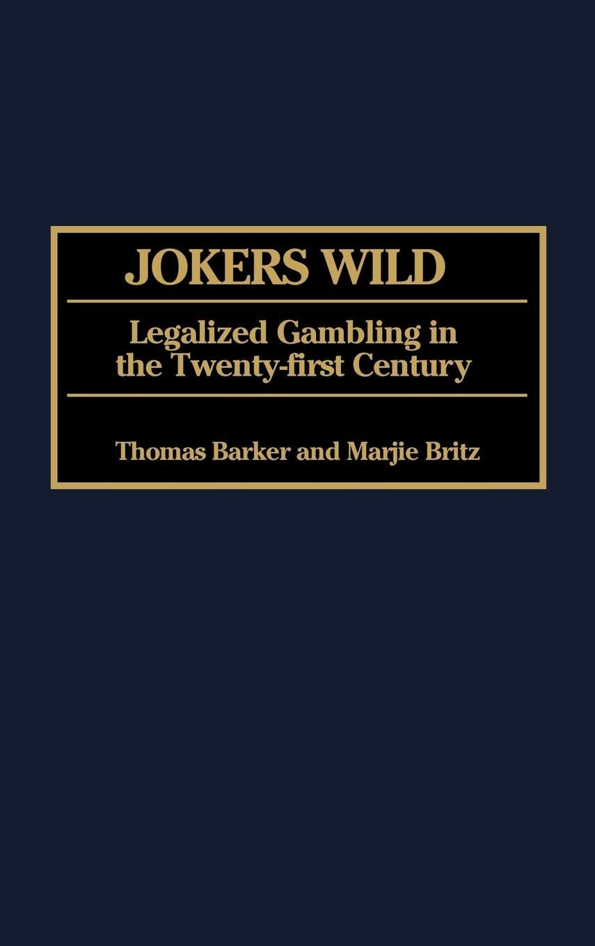 Jokers Wild: Legalized Gambling in the Twenty-first Century