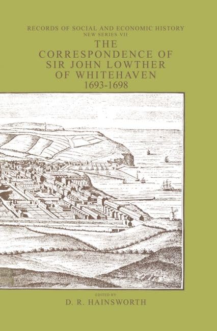 The Correspondence of Sir John Lowther of Whitehaven 1693-1698 (Records of Social and Economic History)