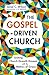 The Gospel-Driven Church: Uniting Church Growth Dreams with the Metrics of Grace
