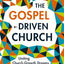 The Gospel-Driven Church: Uniting Church Growth Dreams with the Metrics of Grace