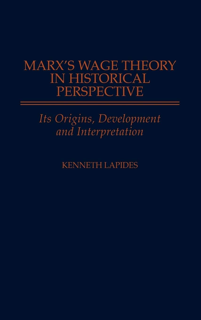 Marx's Wage Theory in Historical Perspective: Its Origins, Development, and Interpretation (Contributions in Economics and)