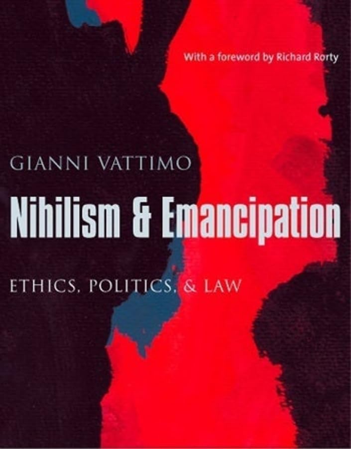 Nihilism and Emancipation: Ethics, Politics, and Law (European Perspectives: A Series in Social Thought and Cultural Criticism)