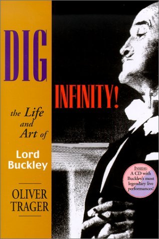Dig Infinity!: The Life and Art of Lord Buckley by Trager, O