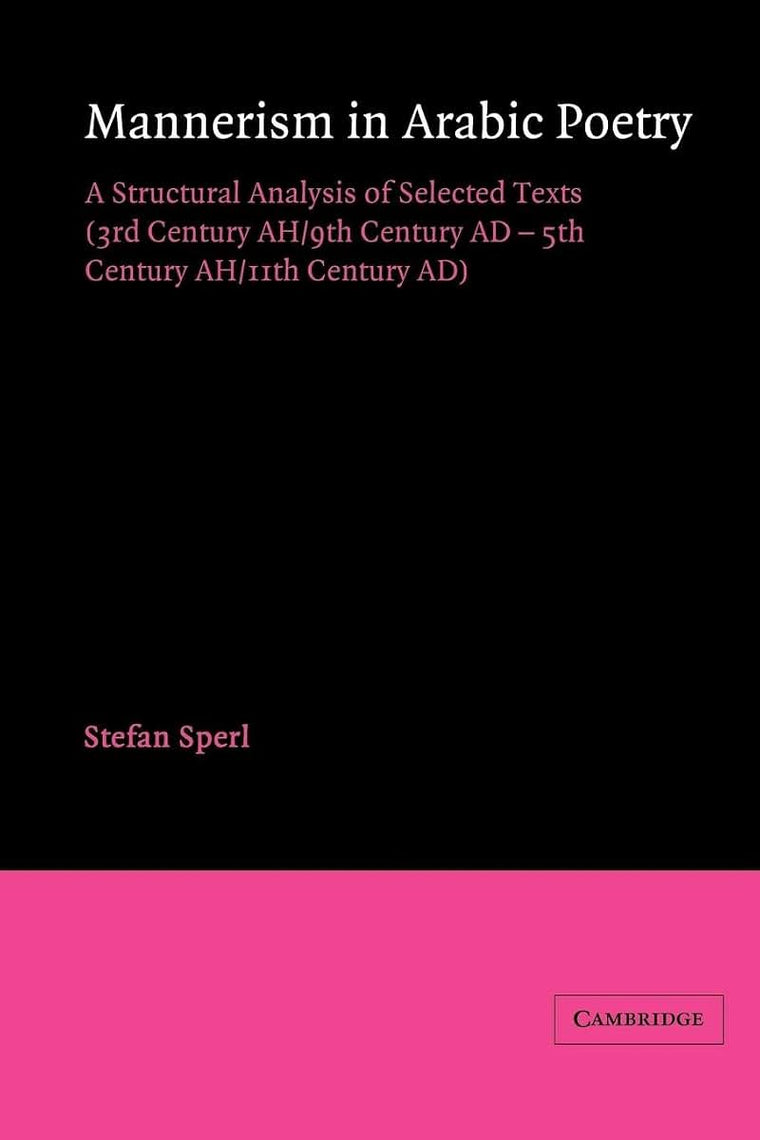 Mannerism in Arabic Poetry: A Structural Analysis of Selected Texts (3rd Century AH/9th Century AD - 5th Century AH/11th Century AD) (Cambridge Studies in Islamic Civilization)