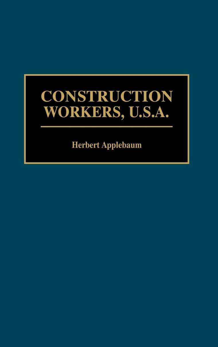 Construction Workers, U.S.A.: (Contributions in Labor Studies)