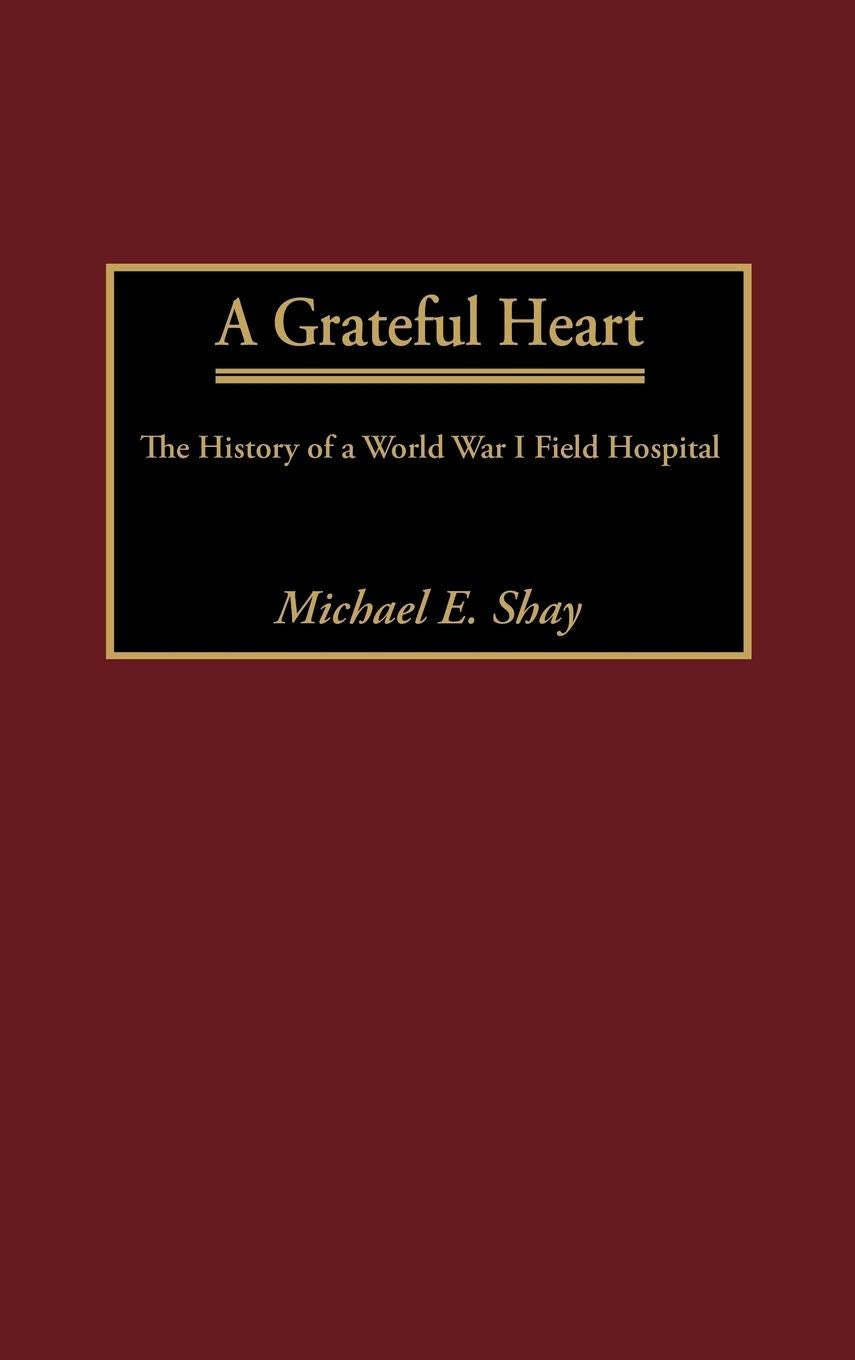 A Grateful Heart: The History of a World War I Field Hospital (Contributions in Military Studies,212)