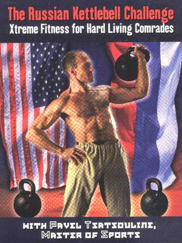 The Russian Kettlebell Challenge: Xtreme Fitness for Hard Li