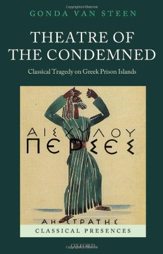 Theatre of the Condemned: Classical Tragedy on Greek Prison Islands (Classical Presences)