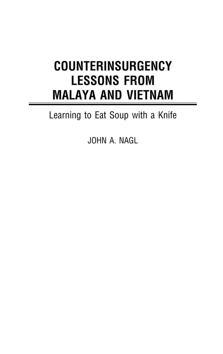 Counterinsurgency Lessons from Malaya and Vietnam: Learning to Eat Soup with a Knife