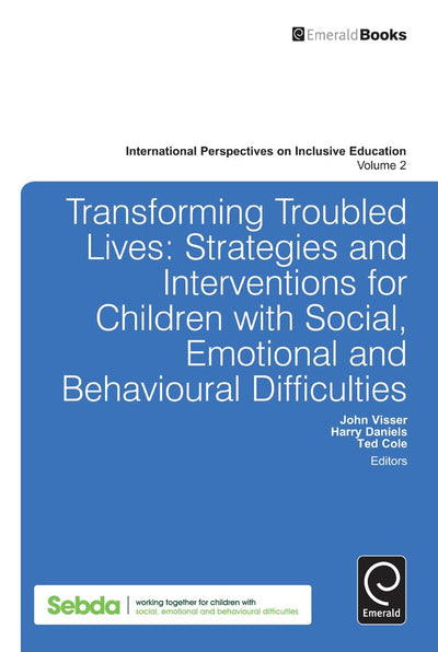 Transforming Troubled Lives: Strategies and Interventions for Children with Social, Emotional and Behavioural Difficulties (International Perspectives on Inclusive Education, 2)