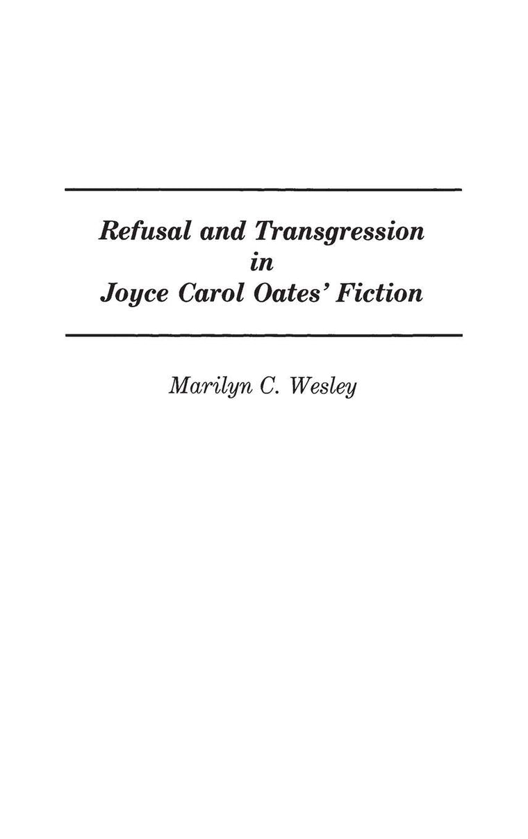 Refusal and Transgression in Joyce Carol Oates' Fiction: (Contributions in Women's Studies)