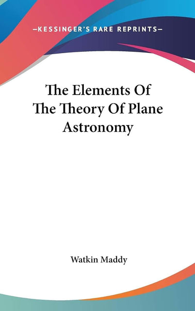 The Elements Of The Theory Of Plane Astronomy